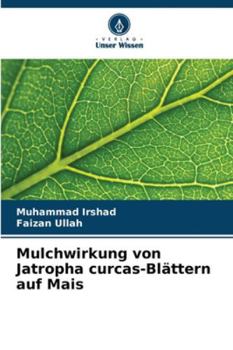 Mulchwirkung von Jatropha curcas-Blättern auf Mais (German Edition)