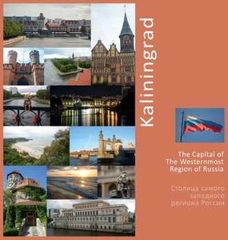 Hardcover Kaliningrad The Capital of The Westernmost Region of Russia: A Photo Travel Experience Book