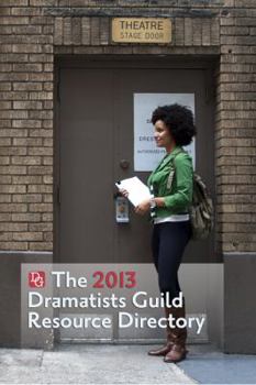 The Dramatists Guild Resource Directory 2013: The Writers Guide to the Theatrical Marketplace - Book  of the Dramatists Guild Resource Directory