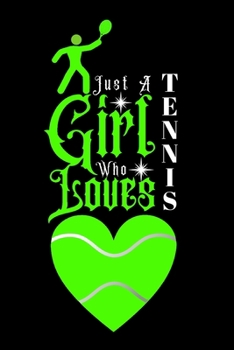 Paperback Just A Girl Who Loves Tennis: Best Gift for Tennis Lovers Girl, 6x9 inch 100 Pages Christmas & Birthday Gift / Journal / Notebook / Diary Book