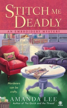 Stitch Me Deadly - Book #2 of the An Embroidery Mystery