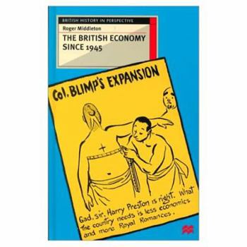 The British Economy Since 1945: Engaging with the Debate (British History in Perspective) - Book  of the British History in Perspective