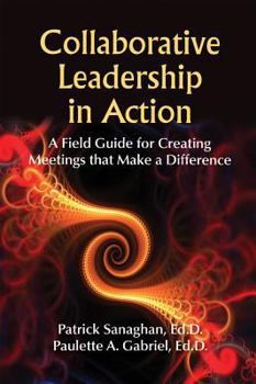 Paperback Collaborative Leadership in Action: A Field Guide for Creating Meetings That Make a Difference Book