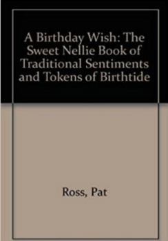 Birthday Wish: Traditional Sentiments and Tokens of Birthtide (Sweet Nellie)