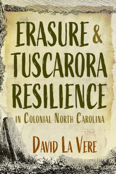 Hardcover Erasure and Tuscarora Resilience in Colonial North Carolina Book