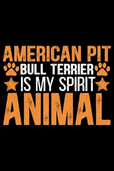 American Pit Bull Terrier Is My Spirit Animal: Cool American Pit Bull Terrier Dog Journal Notebook - Funny American Pit Bull Terrier Dog Notebook - ... Bull Terrier Owner Gifts. 6 x 9 in 120 pages