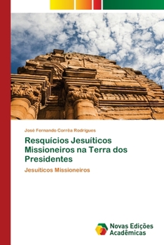 Paperback Resquícios Jesuíticos Missioneiros na Terra dos Presidentes [Portuguese] Book