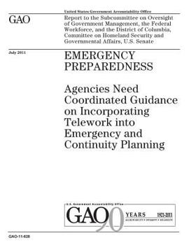 Emergency preparedness :agencies need coordinated guidance on incorporating telework into emergency and continuity planning : report to the ... and the District of Columbia, Committee
