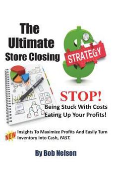 Paperback The Ultimate Store Closing Plan: How to Easily Maximize Profits and Sell Your Inventory Fast Book