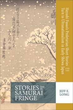 Paperback Stories from the Samurai Fringe: Hayashi Fusao's Proletarian Short Stories and the Turn to Ultranationalism in Early Sh&#333;wa Japan Book