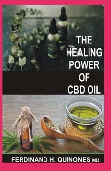 The Healing Power of CBD Oil: Boost Your Brain, Fight Inflammation, Manage Pain, Improve Your Mood, Clear Your Skin, Strengthen Your Heart, and Slee