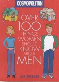 Hardcover Cosmopolitan: Over 100 Things Women Should Know About Men: Over 100 Things Women Should Know About Men Book