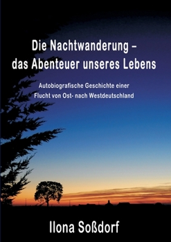 Paperback Die Nachtwanderung - das Abenteuer unseres Lebens: Autobiografische Geschichte einer Flucht von Ost- nach Westdeutschland [German] Book