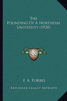 Paperback The Founding of a Northern University (1920) the Founding of a Northern University (1920) Book