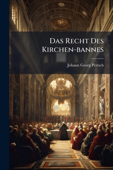 Paperback Das Recht Des Kirchen-bannes: Darinnen Der Ursprung Und Fortgang ...... [German] Book