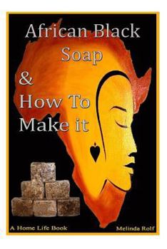 Paperback African Black Soap & How to Make It: A Complete Guide to African Black Soap Book