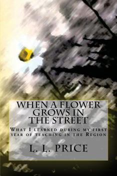 Paperback When a Flower Grows in the Street: What I learned during my first year of teaching in the Region Book