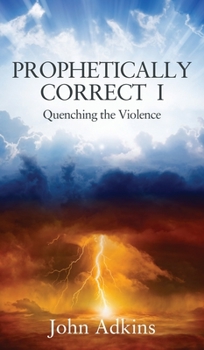 Hardcover Prophetically Correct I: Quenching the Violence Book