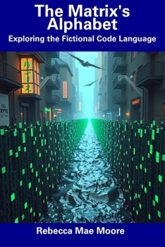 Paperback The Matrix's Alphabet: Exploring the Fictional Code Language Book