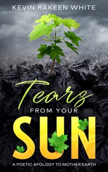 Paperback Tears From Your Sun: A Poetic Apology To Mother Earth Book