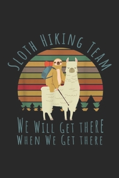 Sloth Hiking Team we will get there when we get there: Sloth Hiking Team We Will Get There Vintage Gift Journal/Notebook Blank Lined Ruled 6x9 100 Pages