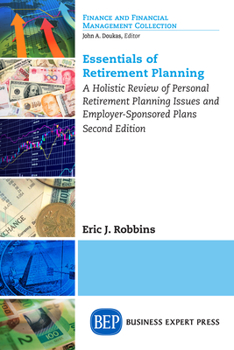 Essentials of Retirement Planning: A Holistic Review of Personal Retirement Planning Issues and Employer-Sponsored Plans, Second Edition