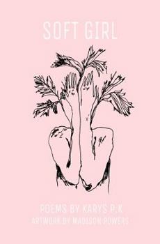 Soft Girl: Poetry by K.P.K