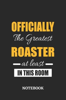 Officially the Greatest Roaster at least in this room Notebook: 6x9 inches - 110 ruled, lined pages • Greatest Passionate Office Job Journal Utility • Gift, Present Idea