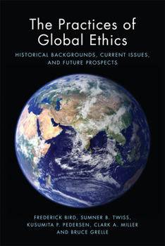 Hardcover The Practices of Global Ethics: Historical Backgrounds, Current Issues, and Future Prospects Book
