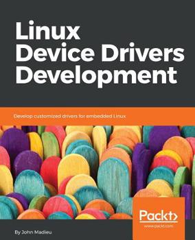 Paperback Linux Device Drivers Development: Develop customized drivers for embedded Linux Book