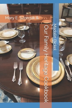 Paperback Our Family Heritage Cookbook: Mary E. Szorcsik & Book