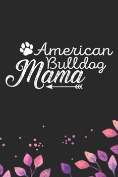 American Bulldog Mama: Cool American Bulldog Dog Mom Journal Notebook - American Bulldog Puppy Lover Gifts - Funny American Bulldog Mum Notebook - American Bulldog Owner Gifts. 6 x 9 in 120 pages