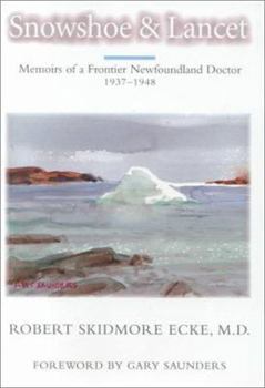 Hardcover Snowshoe and Lancet: Memoirs of a Frontier Newfoundland Doctor, 1937-1947 Book