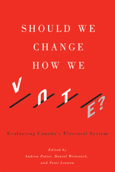 Paperback Should We Change How We Vote?: Evaluating Canada's Electoral System Book