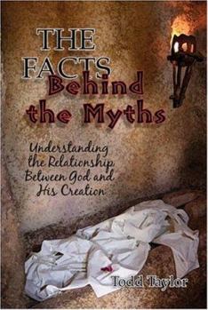 Paperback The Facts Behind the Myths: Understanding the Relationship Between God and His Creation Book