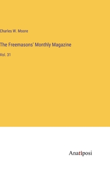 Hardcover The Freemasons' Monthly Magazine: Vol. 31 Book