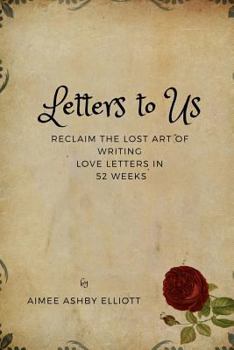 Paperback Letters to Us: Reclaim the Lost Art of Writing Love Letters in 52 Weeks Book