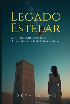 Legado Estelar: La Antigua Conexión de la Humanidad con la Vida Interestelar (Spanish Edition)