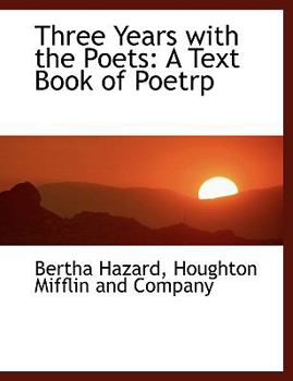 Three Years with the Poets : A Text Book of Poetry