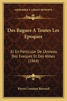 Paperback Des Bagues A Toutes Les Epoques: Et En Particular De L'Anneau Des Eveques Et Des Abbes (1864) [French] Book