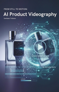 Paperback AI Product Videography: From Still to Motion Book