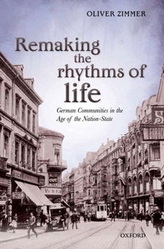Hardcover Remaking the Rhythms of Life: German Communities in the Age of the Nation-State Book
