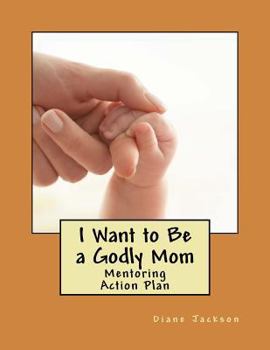 Paperback I Want to Be a Godly Mom: God's Action Plan Book