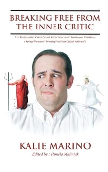 Hardcover Breaking Free from the Inner Critic: The Underlying Cause of All Addictions and Emotional Problems Book