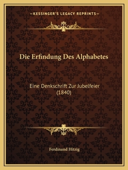 Paperback Die Erfindung Des Alphabetes: Eine Denkschrift Zur Jubelfeier (1840) [German] Book