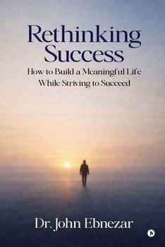 Paperback Rethinking Success: How to Build a Meaningful Life While Striving to Succeed Book