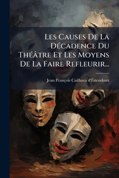 Paperback Les Causes De La Décadence Du Théâtre Et Les Moyens De La Faire Refleurir... [French] Book