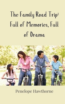 The Family Road Trip: Full of Memories, Full of Drama