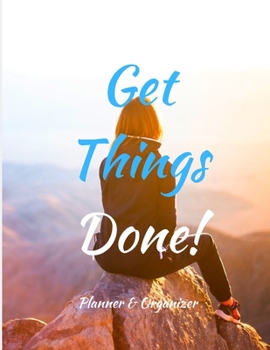 Get Things Done! Planner & Organizer: Weekly And Monthly Planner, Organizer, Journal with Space for Notes. Perfect for to do list, as a College & School Planner Or Planner for Family 53 Weeks, 8,5x11