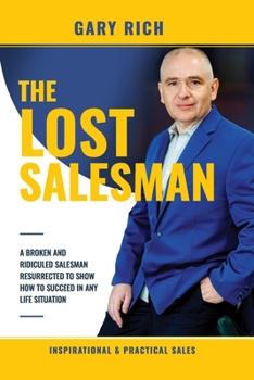 Paperback The Lost Salesman: A broken and ridiculed salesman, resurrected to shows how to succeed in any life situation Book